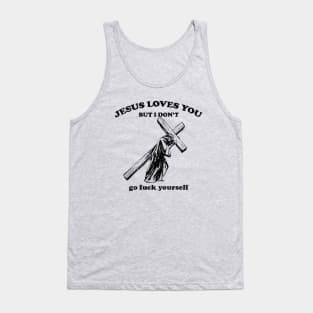 Jesus Loves You, But I Don't Tank Top